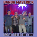 Banda Maverick - Great Balls of Fire