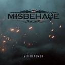 MISBEHAVE - Без перемен Remastered