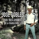 Jose Robles El Guacho - Los Tres Aviones De La Cuadra Doble A