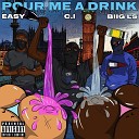 C I feat BIIG LS Easy - Pour Me A Drink