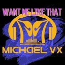 Michael VX feat Lexi - Want Me Like That