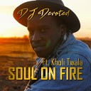 DJ Devoted feat Kholi Twala - Soul On Fire Radio Edit