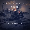 Mark Stewart feat Ryan Davidson - This Is What It Means To Be Free