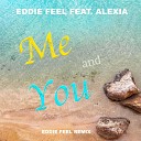 Eddie Feel feat Alexia - Me And You Eddie Feel Remix