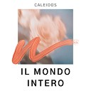 Caleidos - Il Mondo Intero Radio Edit