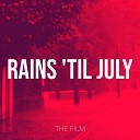 The Film - Rains til July