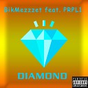 BikMezzzet feat PRPL1 - Diamond