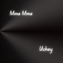 Uchey - Mma Mma