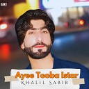 Khalil Sabir - Ayee Tooba Istar