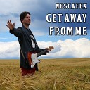 Nescafex - Get Away From Me