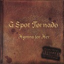 G Spot Tornado - Don t Call Me I ll Call You Bitch