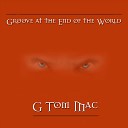 G Tom Mac - Groove At the End of the World