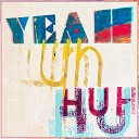 Yez Yez - Yeah Uh Huh