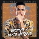 Mc Felipinho JB feat Mc Smith - Respeita a Nossa Hist ria