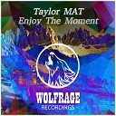 Taylor MAT - Enjoy The Moment