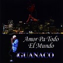 GUANACO - Amor Pa Todo El Mundo feat Cabal Y Slo Mo