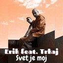 Erik feat Trkaj - Svet je moj