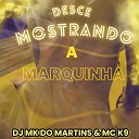 Dj MK do Martins MC K9 - Desce Mostrando a Marquinha
