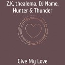Z K thealema DJ Name Hunter Thunder - Give My Love