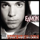 Eamon - I don t want you back