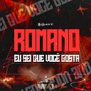 DJ Kaue NC DJ Nonato NC MC Lustosa - Romano Eu Sei Que Voc Gosta