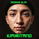 George Slim - Kimiritano