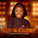 Elizabeth Awani Aguma - Your Glory