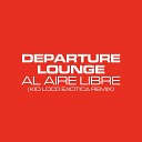 Departure Lounge - Al Aire Libre Kid Loco Exotica Remix