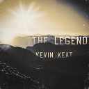 Kevin Keat - The Legend