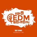 Hard EDM Workout - Be Kind Workout Mix Edit 140 bpm