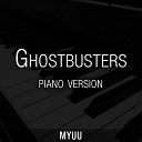Myuu - Ghostbusters Theme Piano Version