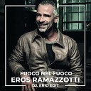 Eros Ramazzotti - Fuoco Nel Fuoco Dj Eric Edit