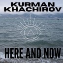 Kurman Khachirov - Here and Now