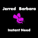Jerred Barbara - Instant Need