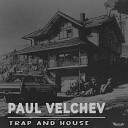 Paul Velchev - Trap and House