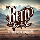 Beto Padilla - El Corrido del Maximus