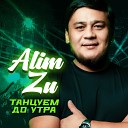 Alim Zu - Танцуем до утра