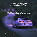 GXNGFRST - Killer Acceleration