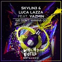 Skylin3 Luca Lazza feat Yazmin - We Don t Wanna Go Radio Edit