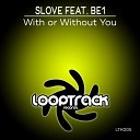 SLove feat BE1 - With Or Without You Radio Edit