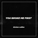 Kirsten Collins - You Broke Me First