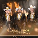 Los Caballeros de California - El Descuido del Aguila En Vivo