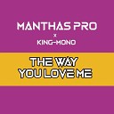 Manthas Pro King Mono - The Way You Love Me