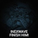 INEXWAVE - Finish Him