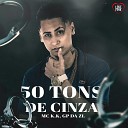 MC K K DJ WOODY ORIGINAL GP DA ZL - 50 Tons de Cinza