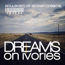 Dreams On Ivories - Boulevard Of Broken Dreams Piano Version