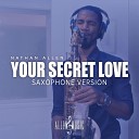 Nathan Allen - Your Secret Love Saxophone Version