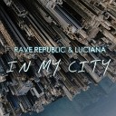 Rave Republic Luciana - In My City