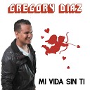 Gregory Diaz - Nunca Hubo Amor en Ti