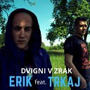 Erik feat Trkaj - Dvigni v zrak